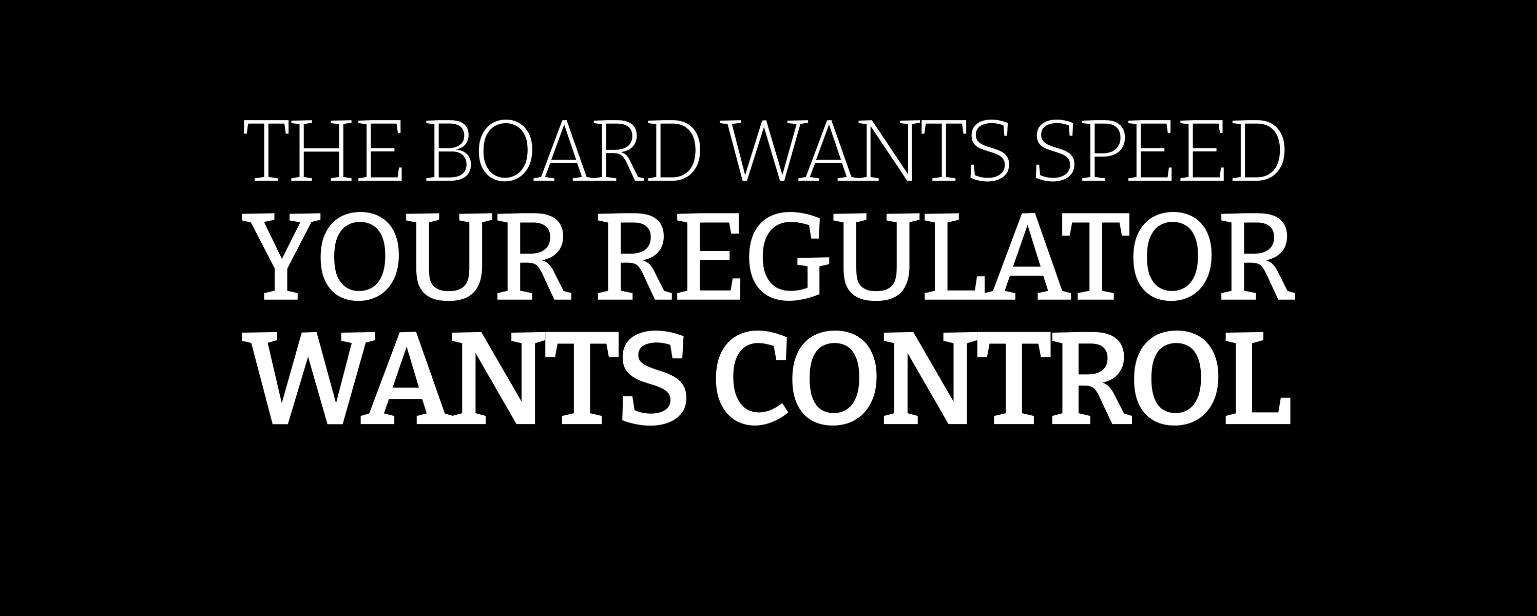 THE BOARD WANTS SPEED YOUR REGULATOR WANTS CONTROL