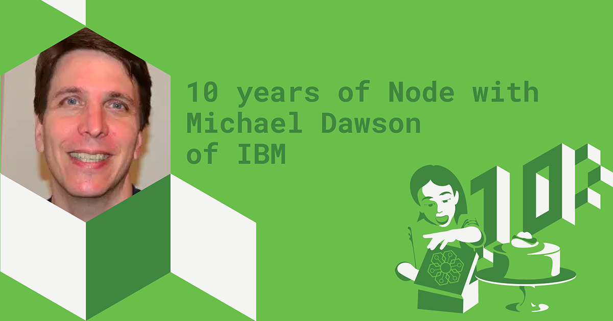 graphic with profile picture of Michael Dawson with text that reads 10 years of Node.js with Michael Dawson of IBM